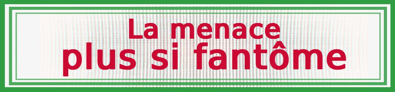 La menace plus si fantôme