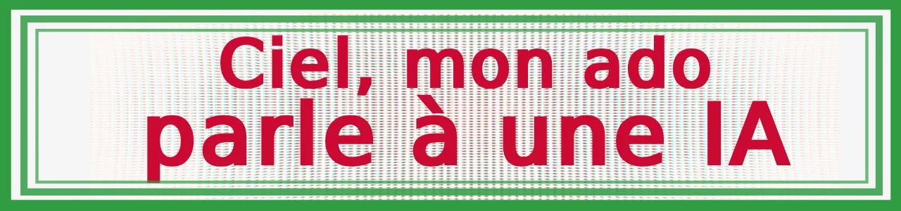 Ciel, mon ado parle à une IA